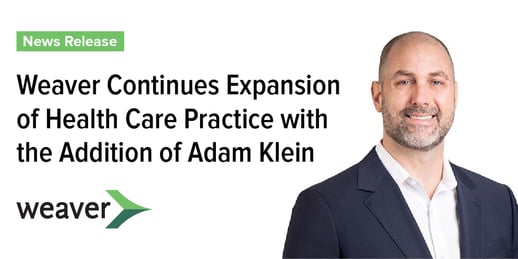 Weaver Continues Expansion of Health Care Practice with the Addition of Adam Klein, Managing Director